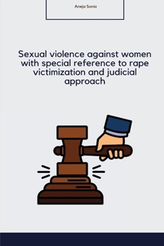 Paperback Sexual violence against women with special reference to rape victimization and judicial approach in India Book
