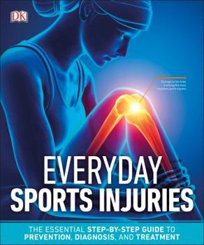 Paperback Everyday Sports Injuries: The Essential Step-By-Step Guide to Prevention, Diagnosis, and Treatment Book