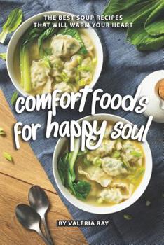 Paperback Comfort Foods for Happy Soul: The Best Soup Recipes That Will Warm Your Heart Book