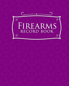 Firearms Record Book: ATF Bound Book, Gun Inventory, FFL A&D Book, Firearms Record Book, Purple Cover