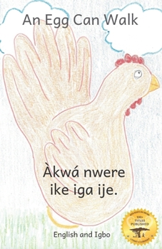 Paperback An Egg Can Walk: The Wisdom of Patience and Chickens in Igbo and English Book