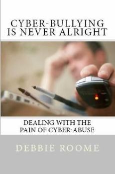 Paperback Cyber-Bullying is Never Alright: Dealing with the pain of cyber-abuse Book