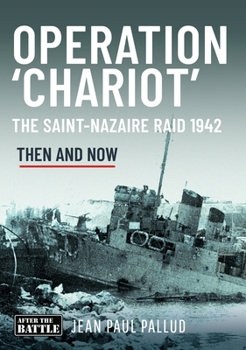 Operation 'Chariot': The Saint-Nazaire Raid, 1942: Then & Now