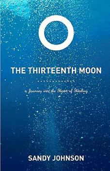 Paperback The Thirteenth Moon: A Journey into the Heart of Healing Book