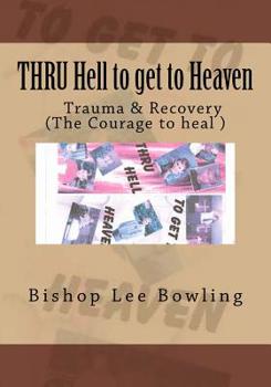 Paperback THRU Hell to get to Heaven: Truma & Recovery Book