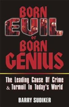 Born Evil or Born Genius: The Leading Cause of Crime & Turmoil in Today's World