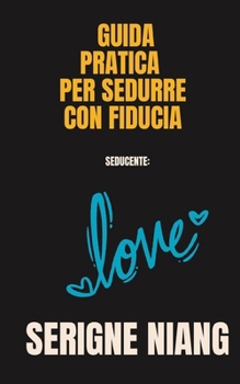 Paperback Seducente: Guida pratica per sedurre con fiducia [Italian] Book