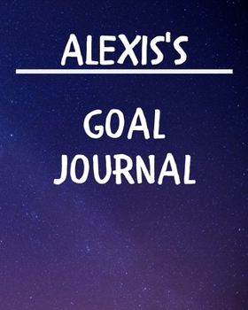 Alexis's Goal Journal: 2020 New Year Planner Goal Journal Gift for Alexis  / Notebook / Diary / Unique Greeting Card Alternative