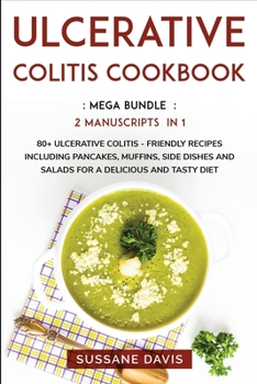 Paperback Ulcerative Colitis Cookbook: MEGA BUNDLE - 2 Manuscripts in 1 - 80+ Ulcerative Colitis - friendly recipes including pancakes, muffins, side dishes Book