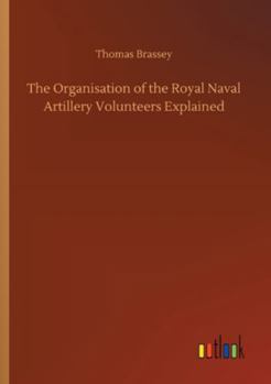 Paperback The Organisation of the Royal Naval Artillery Volunteers Explained Book