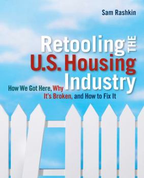 Paperback Retooling the U.S. Housing Industry: How It Got Here, Why It's Broken, and How to Fix It Book