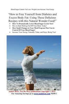 Paperback "How to Free Yourself from Diabetes and Excess Body Fat: Using these Delicious Recipes with this Natural Wonder Food!" Book