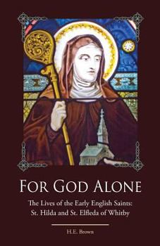 Paperback For God Alone: The Lives of the Early English Saints: St. Hilda and St. Elfleda of Whitby Book