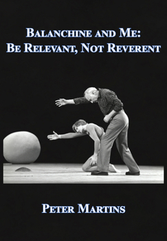 Hardcover Balanchine and Me: Be Relevant, Not Reverent Book