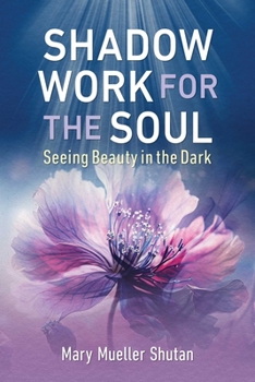 Paperback Shadow Work for the Soul: Seeing Beauty in the Dark Book