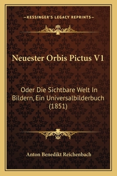 Paperback Neuester Orbis Pictus V1: Oder Die Sichtbare Welt In Bildern, Ein Universalbilderbuch (1851) [German] Book