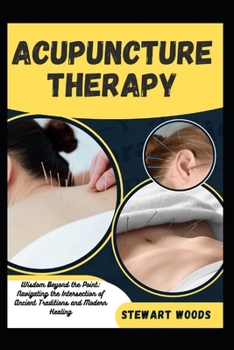ACUPUNCTURE THERAPY: Wisdom Beyond the Point: Navigating the Intersection of Ancient Traditions and Modern Healing