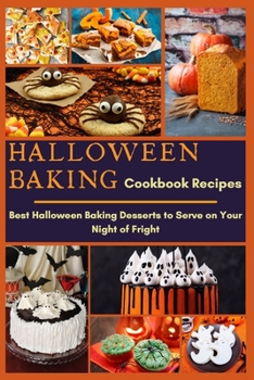 Paperback Halloween Baking Cookbook Recipes: Best Halloween Baking Desserts to Serve on Your Night of Fright Book