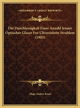 Hardcover Die Durchlassigkeit Einer Anzahl Jenaer Optischer Glaser Fur Ultraviolette Strahlem (1903) [German] Book