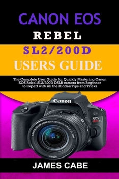 Paperback Canon EOS Rebel SL2/200D Users Guide: The Complete User Guide for Quickly Mastering Canon EOS Rebel SL2/200D DSLR camera from Beginner to Expert with Book