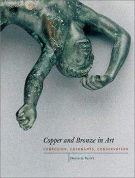 Hardcover Copper and Bronze in Art: Corrosion, Colorants, Conservation Book