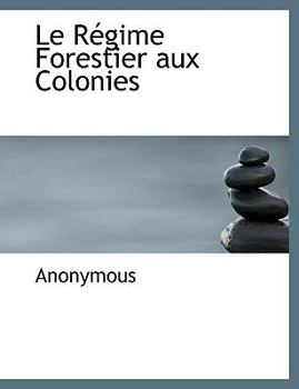 Paperback Le Regime Forestier Aux Colonies [French] [Large Print] Book