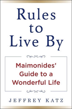 Hardcover Rules to Live by: Maimonides' Guide to a Wonderful Life Book