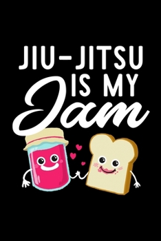 Jiu-Jitsu Is My Jam: Funny Notebook for Jiu-Jitsu Fan | Great Christmas & Birthday Gift Idea for Jiu-Jitsu Fan | Jiu-Jitsu Journal | 100 pages 6x9 inches