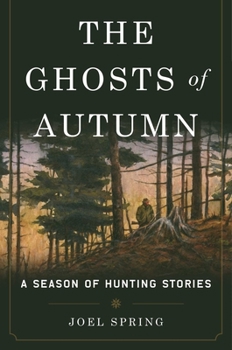Hardcover The Ghosts of Autumn: A Season of Hunting Stories Book