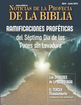 Paperback Noticias de Profecía de la Biblia Abril-Junio 2019: Ramificaciones Proféticas del Séptimo Día de Los Panes Sin Levadura [Spanish] Book