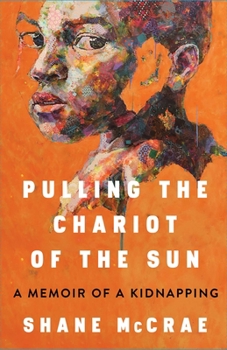 Hardcover Pulling the Chariot of the Sun: A Memoir of a Kidnapping Book