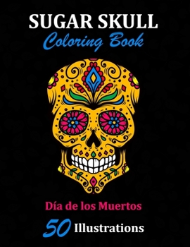 Paperback Sugar Skull Coloring Book: D?a de los Muertos: 50 Illustrations Day of the Dead Art & Craft Activity for Women, Adult, Teen - Marker Safe - Fun G Book