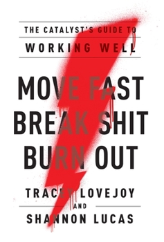Hardcover Move Fast. Break Shit. Burn Out.: The Catalyst's Guide to Working Well Book