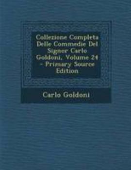 Paperback Collezione Completa Delle Commedie del Signor Carlo Goldoni, Volume 24 [Italian] Book