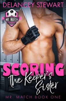 Scoring the Keeper's Sister - Book #1 of the Mr. Match