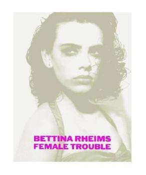 Hardcover Bettina Rheims: Female Trouble Book