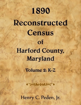 1890 Reconstructed Census of Harford County, Maryland, Volume 2: K-Z