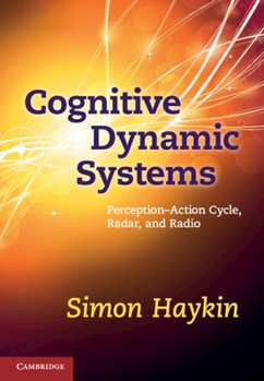 Hardcover Cognitive Dynamic Systems: Perception-Action Cycle, Radar and Radio Book