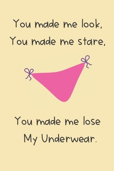 Paperback You Made Me Lose My Underwear: Funny Adult Valentine's Day Gift for Him - Valentine's Day Gift Journal Book