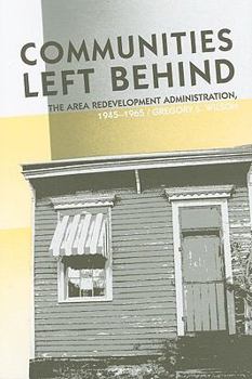 Hardcover Communities Left Behind: The Area Redevelopment Administration, 1945-1965 Book