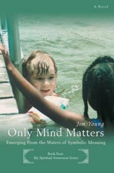 Paperback Only Mind Matters: Emerging From the Waters of Symbolic Meaning Book