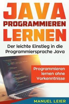 Paperback Java programmieren lernen: Der leichte Einstieg in die Programmiersprache Java. Programmieren lernen ohne Vorkenntnisse. [German] Book