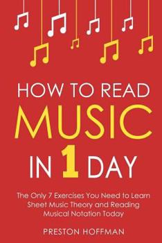 Paperback How to Read Music: In 1 Day - The Only 7 Exercises You Need to Learn Sheet Music Theory and Reading Musical Notation Today Book