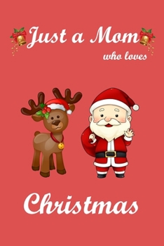 Just a Mom Who Love Christmas: Notebook for Mom,Funny Mom Gift, Lined Notebook for Mom ,Large 6"x9" 100 pages (Blank Lined NoteBook)