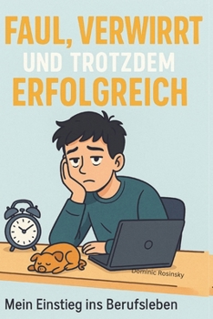 Paperback Faul, Verwirrt und trotzdem Erfolgreich: Mein Einstieg ins Berufsleben [German] Book