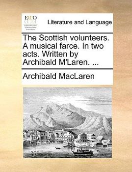 Paperback The Scottish Volunteers. a Musical Farce. in Two Acts. Written by Archibald m'Laren. ... Book