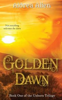 Golden Dawn - Book #1 of the Unborn Trilogy