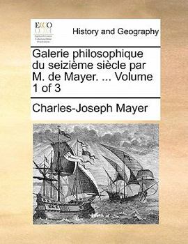 Paperback Galerie Philosophique Du Seizieme Siecle Par M. de Mayer. ... Volume 1 of 3 [French] Book