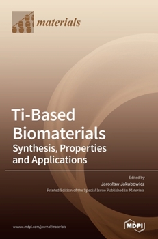 Hardcover Ti-Based Biomaterials: Synthesis, Properties and Applications Book