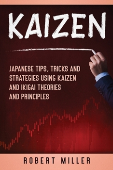 Paperback Kaizen: Japanese Tips, Tricks and Strategies Using Kaizen and Ikigai Theories and Principles Book